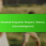 Baseball Etiquette: Respect, Silence, Acknowledgment