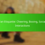 Fan Etiquette: Cheering, Booing, Social Interactions