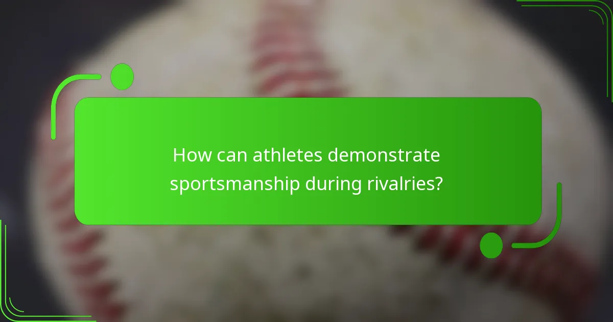 How can athletes demonstrate sportsmanship during rivalries?