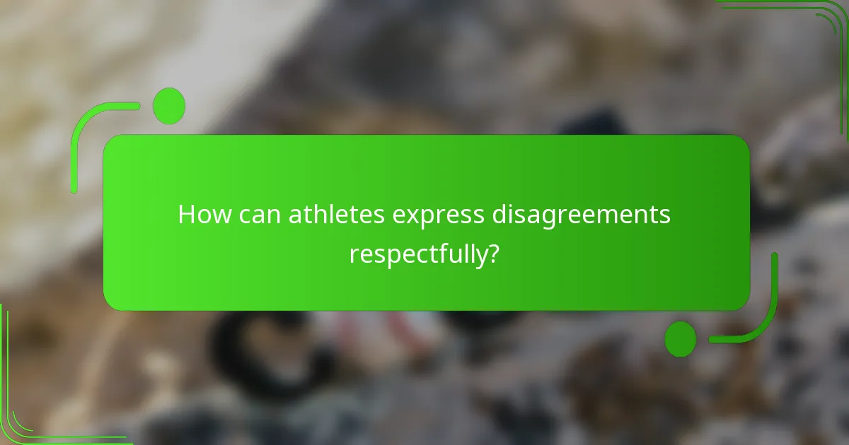 How can athletes express disagreements respectfully?