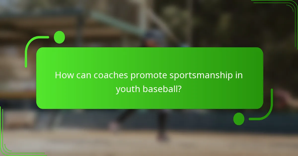 How can coaches promote sportsmanship in youth baseball?