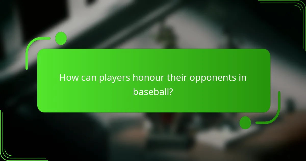 How can players honour their opponents in baseball?