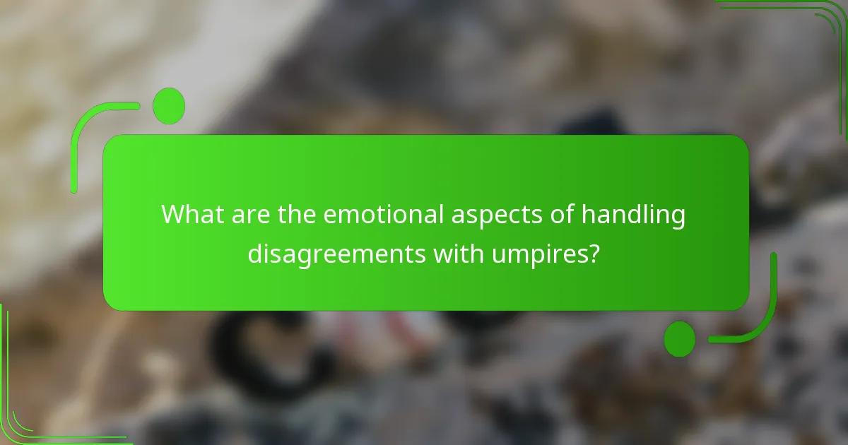 What are the emotional aspects of handling disagreements with umpires?