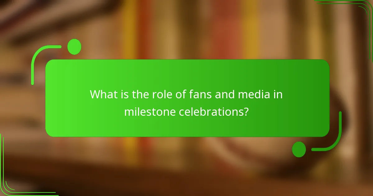 What is the role of fans and media in milestone celebrations?