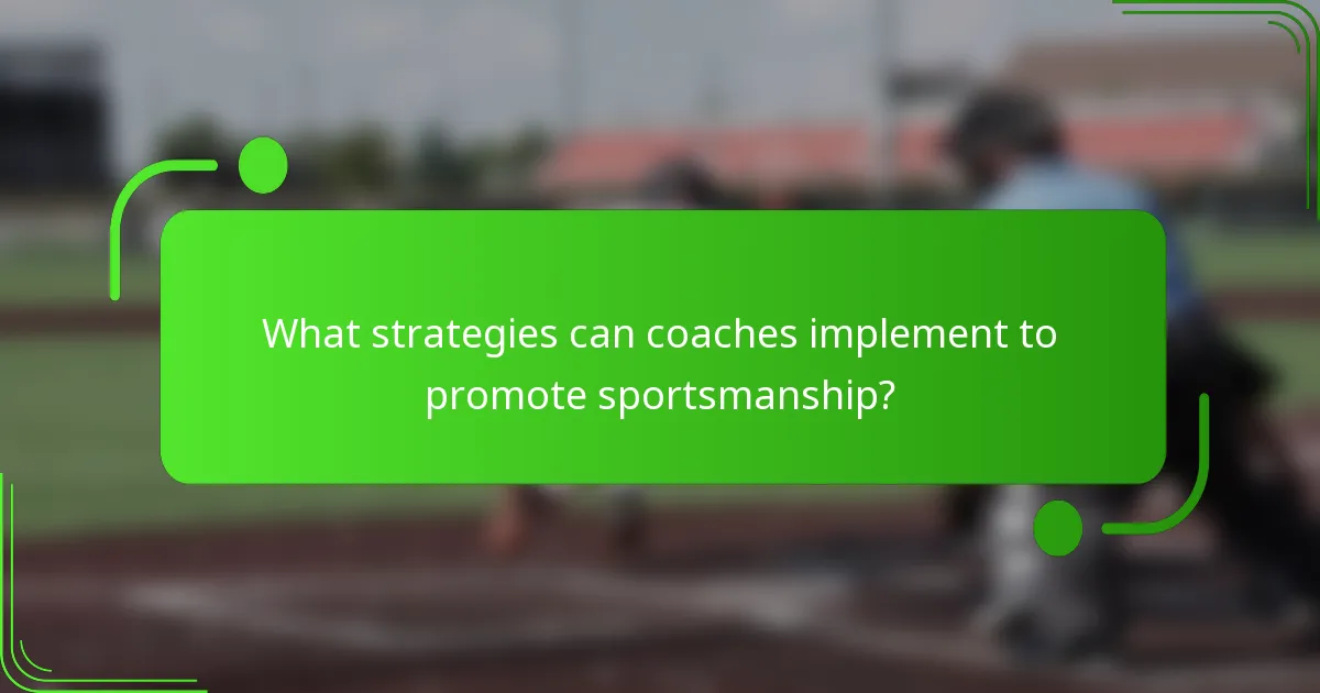 What strategies can coaches implement to promote sportsmanship?