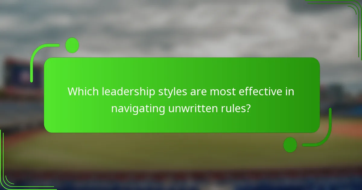 Which leadership styles are most effective in navigating unwritten rules?