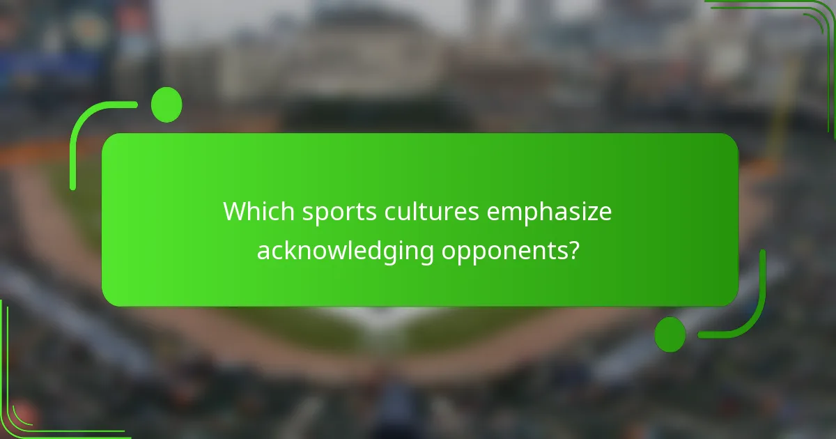 Which sports cultures emphasize acknowledging opponents?
